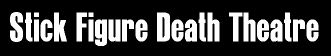 STICK FIGURE DEATH THEATRE