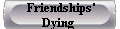  Friendships'
Dying 
